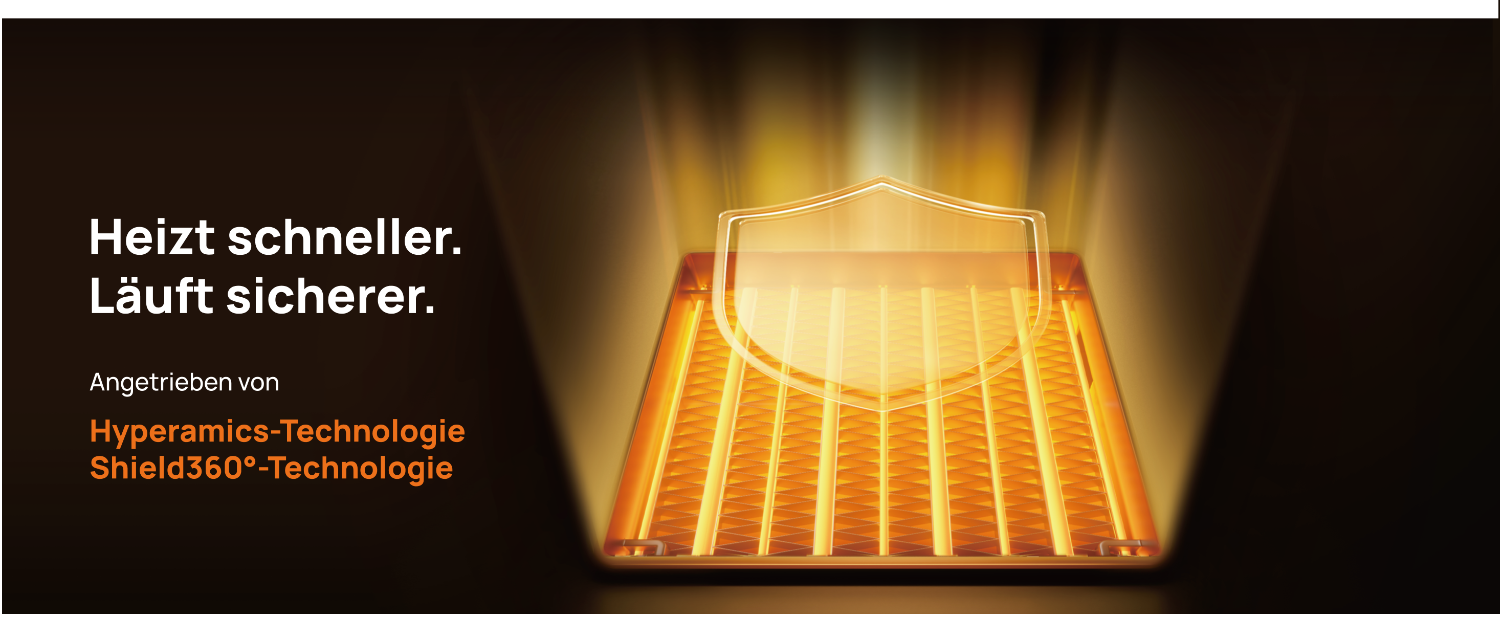 Heizt schneller. Läuft sicherer.